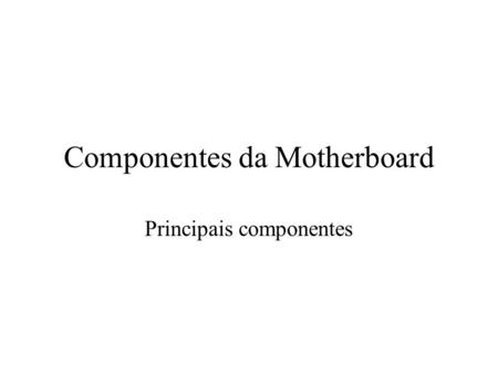 Componentes da Motherboard