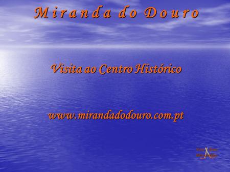 M i r a n d a d o D o u r o Visita ao Centro Histórico www.mirandadodouro.com.pt.