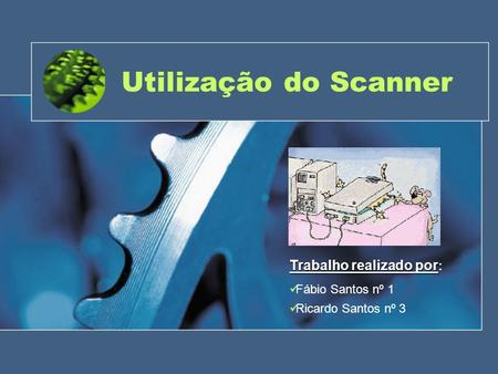 Utilização do Scanner Trabalho realizado por: Fábio Santos nº 1