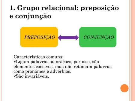 1. Grupo relacional: preposição e conjunção