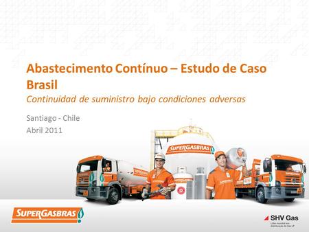 Abastecimento Contínuo – Estudo de Caso Brasil Continuidad de suministro bajo condiciones adversas Santiago - Chile Abril 2011.