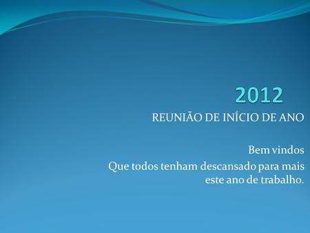 2012 REUNIÃO DE INÍCIO DE ANO Bem vindos