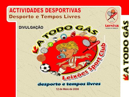 12 de Maio de 2008 DIVULGAÇÃO. Setembro de 2000: Primeira referência: Férias Desportivas Projecto de implementação das Escolas de Futebol do Leixões.