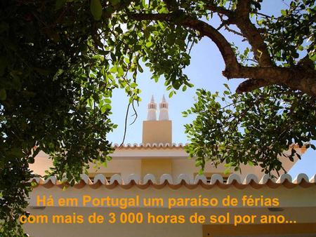 Há em Portugal um paraíso de férias com mais de 3 000 horas de sol por ano...