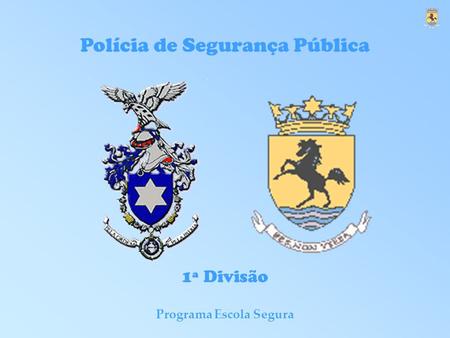 Programa Escola Segura Polícia de Segurança Pública 1ª Divisão.