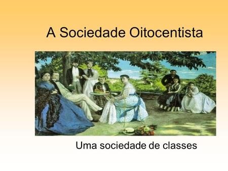 A Sociedade Oitocentista