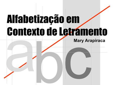 Alfabetização em Contexto de Letramento a c b Mary Arapiraca.