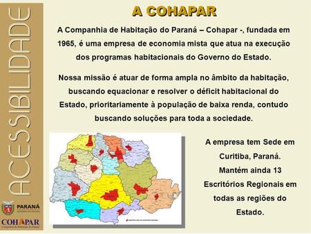 A COHAPAR A Companhia de Habitação do Paraná – Cohapar -, fundada em 1965, é uma empresa de economia mista que atua na execução dos programas habitacionais.