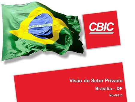 Visão do Setor Privado Brasília – DF Nov/2013. 72 26 entidades estados e DF Mercado imobiliário Saneamento Obras rodoviárias Segmentos da construção SINDICATOS,