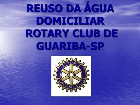 REUSO DA ÁGUA DOMICILIAR ROTARY CLUB DE GUARIBA-SP