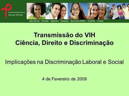 Transmissão do VIH Ciência, Direito e Discriminação Implicações na Discriminação Laboral e Social 4 de Fevereiro de 2009.