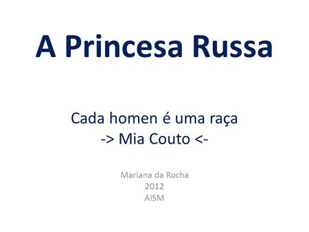 A Princesa Russa Cada homen é uma raça -> Mia Couto <-