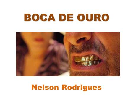 BOCA DE OURO Nelson Rodrigues.