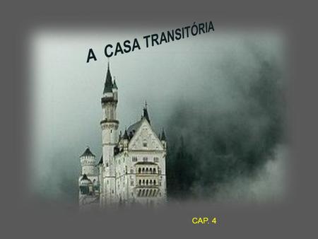 A CASA TRANSITÓRIA CAP. 4.