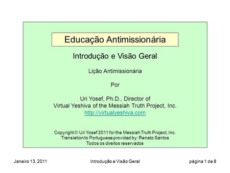 Janeiro 13, 2011Introdução e Visão Geral página 1 de 8 Introdução e Visão Geral Lição Antimissionária Por Uri Yosef, Ph.D., Director of Virtual Yeshiva.