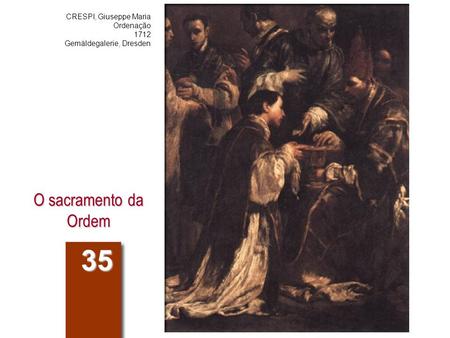 35 O sacramento da Ordem CRESPI, Giuseppe Maria Ordenação 1712