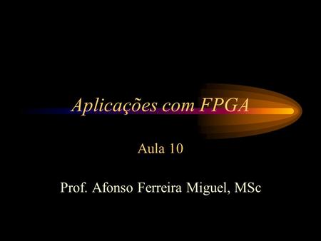 Aplicações com FPGA Aula 10