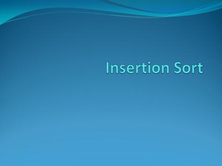 Insertion Sort.