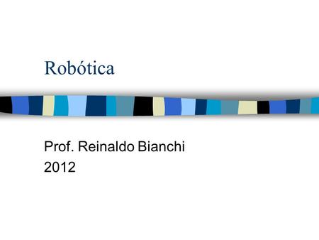 Robótica Prof. Reinaldo Bianchi 2012.