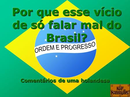Por que esse vício de só falar mal do Brasil?