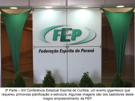 Atividades do dia 20 de março de 2011 A XIII Conferência Estadual Espírita, promovida pela Federação Espírita do Paraná, com o título Mediunidade com.