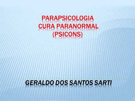 PARAPSICOLOGIA CURA PARANORMAL (PSICONS) Geraldo dos Santos Sarti