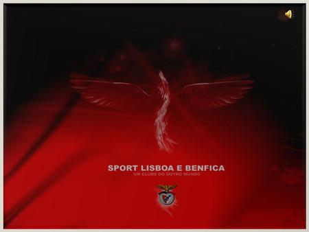 SPORT LISBOA E BENFICA O Sport Lisboa e Benfica é um clube desportivo Português, considerado pela FIFA como um dos 11 clubes míticos a nível mundial.