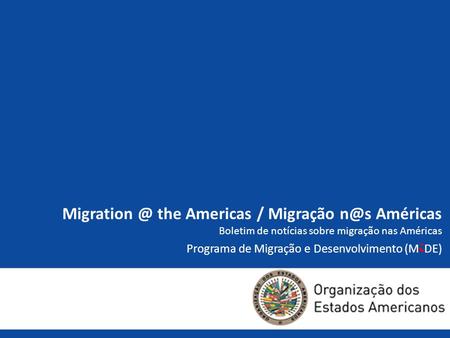 the Americas / Migração Américas Boletim de notícias sobre migração nas Américas Programa de Migração e Desenvolvimento (M i DE)