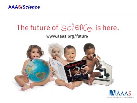 AAAS/Science. AAAS/Science ~ Advancing Science, Serving Society Sobre a AAAS A Associação Americana para o Avanço da Ciência (AAAS) é uma organização.