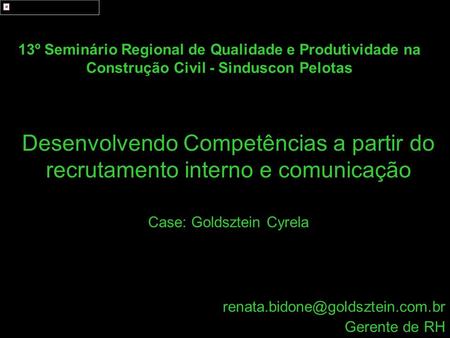 Renata.bidone@goldsztein.com.br Gerente de RH 13º Seminário Regional de Qualidade e Produtividade na Construção Civil - Sinduscon Pelotas Desenvolvendo.