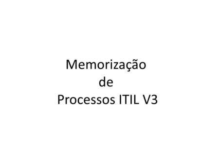 Memorização de Processos ITIL V3.