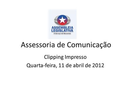 Assessoria de Comunicação Clipping Impresso Quarta-feira, 11 de abril de 2012.