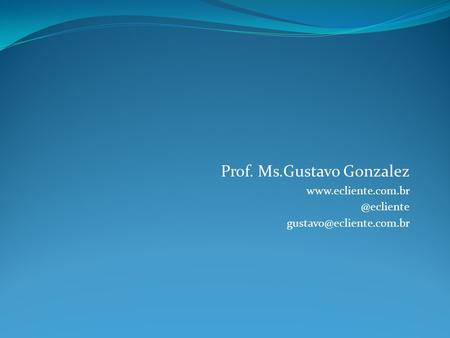 Prof. Ms.Gustavo Gonzalez