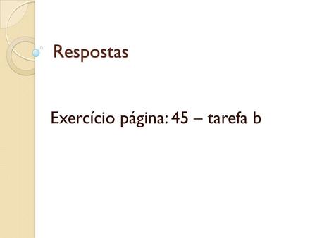 Exercício página: 45 – tarefa b