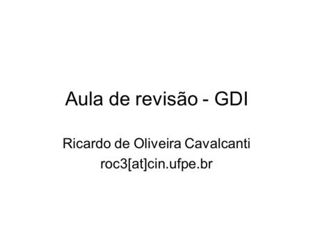 Ricardo de Oliveira Cavalcanti roc3[at]cin.ufpe.br