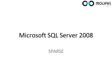 Microsoft SQL Server 2008 SPARSE. Ambiente de teste Uma tabela é criada com 3 campos: CREATE TABLE [dbo].[Cliente_com_campos_basicos] ( [IdCliente] int.
