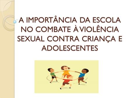 MOBILIZAÇÃO SOCIAL PARA O ENFRENTAMENTO DA VIOLÊNCIA SEXUAL CONTRA CRIANÇA E ADOLESCENTE