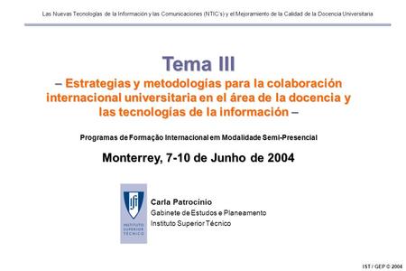Las Nuevas Tecnologías de la Información y las Comunicaciones (NTICs) y el Mejoramiento de la Calidad de la Docencia Universitaria IST / GEP © 2004 Carla.