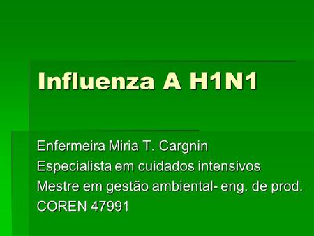 Influenza A H1N1 Enfermeira Miria T. Cargnin