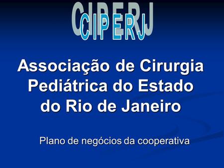 Associação de Cirurgia Pediátrica do Estado do Rio de Janeiro Plano de negócios da cooperativa.