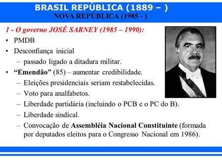 1 - O governo JOSÉ SARNEY (1985 – 1990):