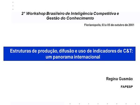 2° Workshop Brasileiro de Inteligência Competitiva e Gestão do Conhecimento Florianópolis, 03 à 05 de outubro de 2001 Estruturas de produção, difusão e.