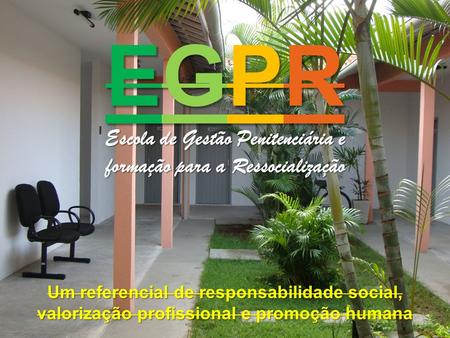 EGPR Escola de Gestão Penitenciária e formação para a Ressocialização