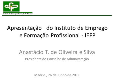 Apresentação do Instituto de Emprego e Formação Profissional - IEFP
