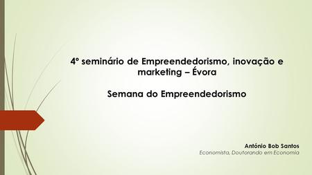 4º seminário de Empreendedorismo, inovação e marketing – Évora