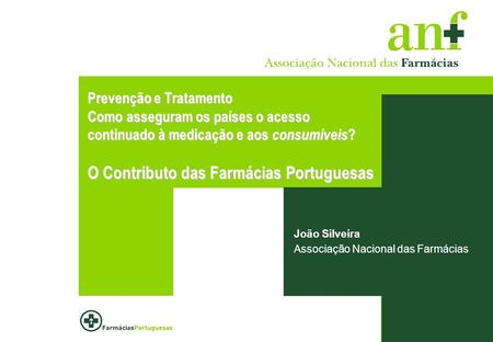 VIH Portugal Lisboa, 27 e 28 de Março de 2009 1 Prevenção e Tratamento Como asseguram os países o acesso continuado à medicação e aos consumíveis ? O Contributo.