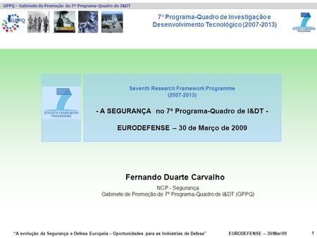 7º Programa-Quadro de Investigação e Desenvolvimento Tecnológico (2007-2013) GPPQ – Gabinete de Promoção do 7º Programa-Quadro de I&DT A evolução da Segurança.
