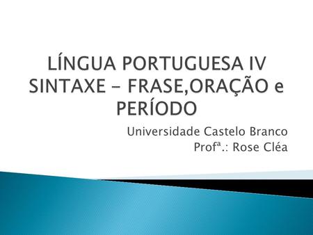 LÍNGUA PORTUGUESA IV SINTAXE - FRASE,ORAÇÃO e PERÍODO
