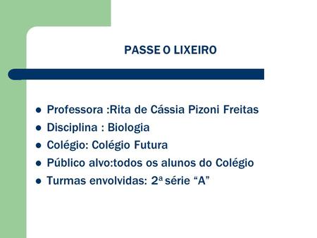 PASSE O LIXEIRO Professora :Rita de Cássia Pizoni Freitas