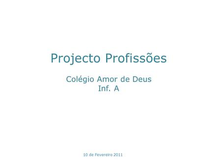 Projecto Profissões Colégio Amor de Deus Inf. A 10 de Fevereiro 2011.